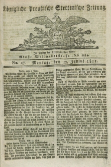 Königliche Preußische Stettinische Zeitung. 1815, No. 47 (12 Junius)