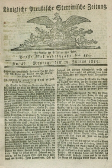 Königliche Preußische Stettinische Zeitung. 1815, No. 49 (19 Junius)