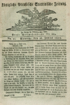 Königliche Preußische Stettinische Zeitung. 1815, No. 51 (26 Junius)