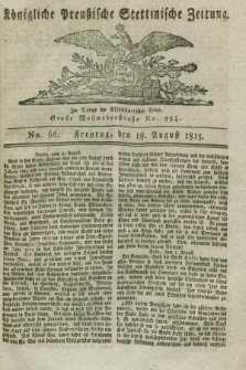 Königliche Preußische Stettinische Zeitung. 1815, No. 66 (18 August) + dod.