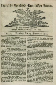 Königliche Preußische Stettinische Zeitung. 1815, No. 75 (18 September)
