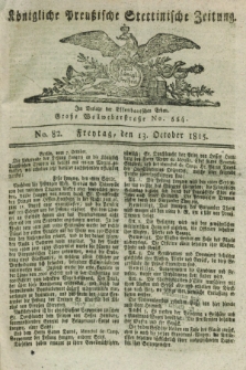 Königliche Preußische Stettinische Zeitung. 1815, No. 82 (13 October)