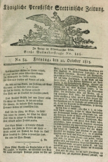 Königliche Preußische Stettinische Zeitung. 1815, No. 84 (20 October)