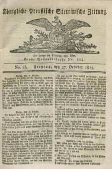 Königliche Preußische Stettinische Zeitung. 1815, No. 86 (27 October)
