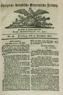 Königliche Preußische Stettinische Zeitung. 1815, No. 98 (8 December)