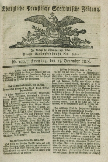Königliche Preußische Stettinische Zeitung. 1815, No. 100 (15 December)