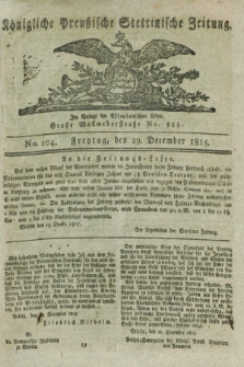 Königliche Preußische Stettinische Zeitung. 1815, No. 104 (29 December)