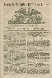 Königliche Preußische Stettinische Zeitung. 1817, No. 26 (31 März)