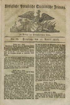Königliche Preußische Stettinische Zeitung. 1817, No. 29 (11 April)