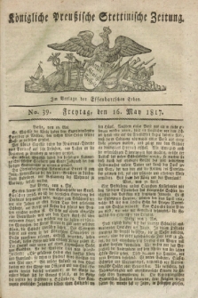 Königliche Preußische Stettinische Zeitung. 1817, No. 39 (16 May)