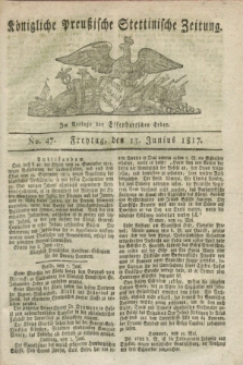 Königliche Preußische Stettinische Zeitung. 1817, No. 47 (13 Junius) + dod.