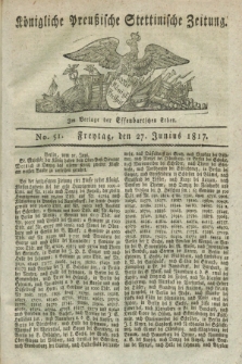 Königliche Preußische Stettinische Zeitung. 1817, No. 51 (27 Junius)