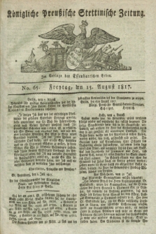 Königliche Preußische Stettinische Zeitung. 1817, No. 65 (15 August) + dod.
