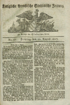 Königliche Preußische Stettinische Zeitung. 1817, No. 67 (22 August) + dod.
