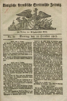 Königliche Preußische Stettinische Zeitung. 1817, No. 84 (20 October)