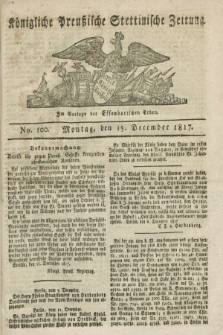 Königliche Preußische Stettinische Zeitung. 1817, No. 100 (15 December)