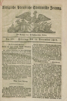 Königliche Preußische Stettinische Zeitung. 1817, No. 101 (19 December)