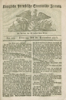 Königliche Preußische Stettinische Zeitung. 1817, No. 103 (26 December)