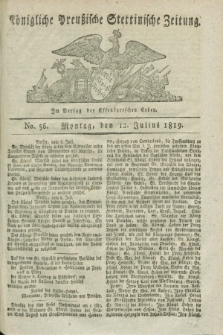 Königliche Preußische Stettinische Zeitung. 1819, No. 56 (12 Julius)