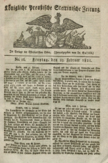 Königliche Preußische Stettinische Zeitung. 1821, No. 16 (23 Februar) + dod.