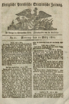 Königliche Preußische Stettinische Zeitung. 1821, No. 21 (12 März)
