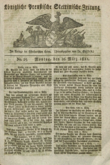 Königliche Preußische Stettinische Zeitung. 1821, No. 25 (26 März)
