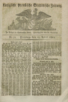 Königliche Preußische Stettinische Zeitung. 1821, No. 30 (13 April) + dod.
