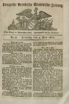 Königliche Preußische Stettinische Zeitung. 1821, No. 36 (4 Mai) + dod.