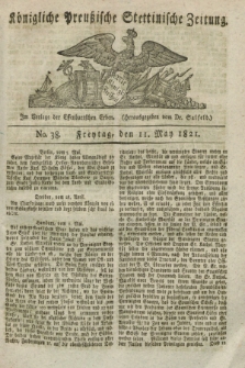 Königliche Preußische Stettinische Zeitung. 1821, No. 38 (11 Mai)