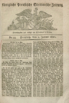 Königliche Preußische Stettinische Zeitung. 1821, No. 44 (1 Junius)