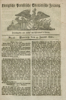 Königliche Preußische Stettinische Zeitung. 1821, No. 45 (4 Junius) + dod.