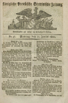 Königliche Preußische Stettinische Zeitung. 1821, No. 47 (11 Junius)