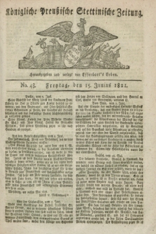 Königliche Preußische Stettinische Zeitung. 1821, No. 48 (15 Junius)