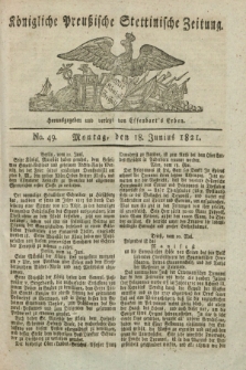 Königliche Preußische Stettinische Zeitung. 1821, No. 49 (18 Junius)