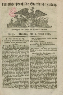 Königliche Preußische Stettinische Zeitung. 1821, No. 53 (2 Julius) + dod.