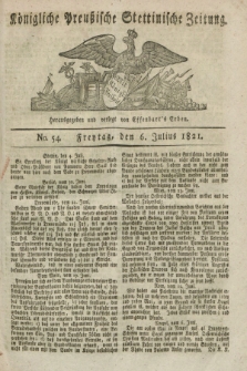 Königliche Preußische Stettinische Zeitung. 1821, No. 54 (6 Julius)