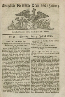 Königliche Preußische Stettinische Zeitung. 1821, No. 55 (9 Julius)