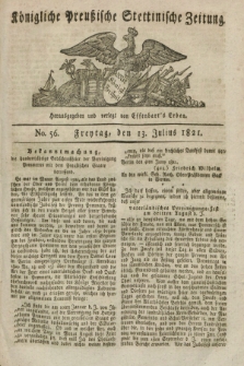 Königliche Preußische Stettinische Zeitung. 1821, No. 56 (13 Julius) + dod.