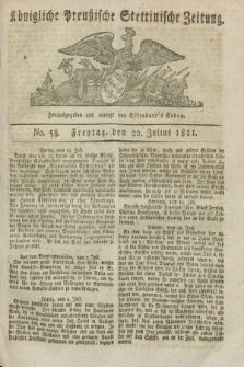 Königliche Preußische Stettinische Zeitung. 1821, No. 58 (20 Julius) + dod.
