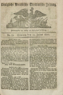 Königliche Preußische Stettinische Zeitung. 1821, No. 59 (23 Julius) + dod.