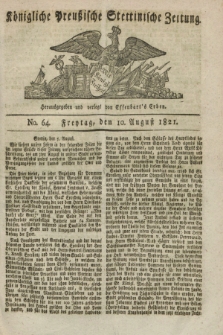 Königliche Preußische Stettinische Zeitung. 1821, No. 64 (10 August)
