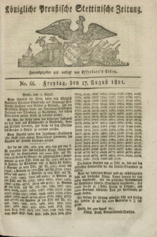 Königliche Preußische Stettinische Zeitung. 1821, No. 66 (17 August)