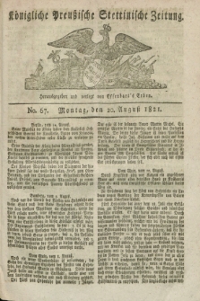 Königliche Preußische Stettinische Zeitung. 1821, No. 67 (20 August)