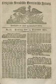 Königliche Preußische Stettinische Zeitung. 1821, No. 77 (24 September) + dod.