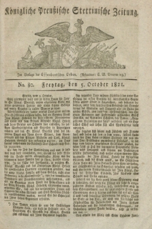 Königliche Preußische Stettinische Zeitung. 1821, No. 80 (5 October) + dod.