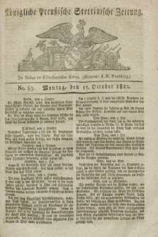 Königliche Preußische Stettinische Zeitung. 1821, No. 83 (15 October)
