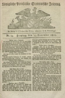 Königliche Preußische Stettinische Zeitung. 1821, No. 94 (23 November) + dod.