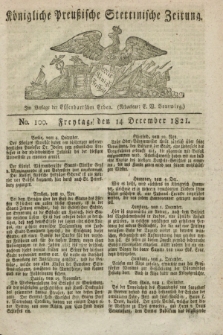 Königliche Preußische Stettinische Zeitung. 1821, No. 100 (14 December) + dod.