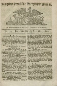 Königliche Preußische Stettinische Zeitung. 1821, No. 104 (28 December)