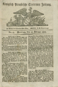 Königlich Preußische Stettiner Zeitung. 1825, No. 15 (21 Februar)